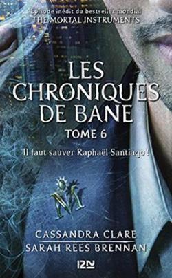 The Mortal Instruments - Les Chroniques de Bane, tome 6 : Il faut sauver Raphal Santiago !  par Cassandra Clare