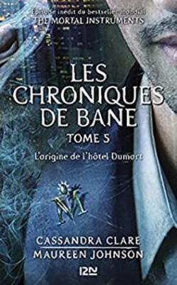 The Mortal Instruments - Les Chroniques de Bane, tome 5 : L'origine de l'htel Dumort  par Cassandra Clare