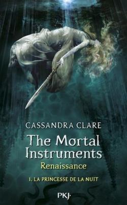 The Mortal Instruments - Renaissance, tome 1 : La princesse de la nuit par Cassandra Clare