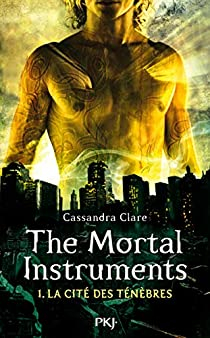 The Mortal Instruments, tome 1 : La Cit des Tnbres par Cassandra Clare