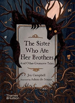 The Sister Who Ate Her Brothers and Other Gruesome Tales par Jen Campbell