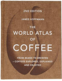 The World Atlas of Coffee par James Hoffmann