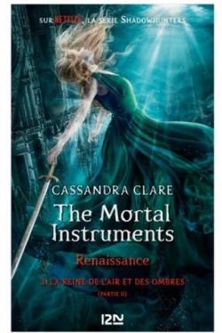 The Mortal Instruments - Renaissance, tome 3 : La reine de l'air et des ombres (2/2) par Cassandra Clare