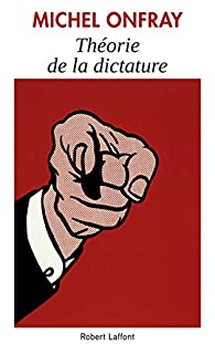Thorie de la dictature par Michel Onfray