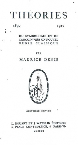 Thories : 1890-1910 Du Symbolisme et de Gauguin vers un nouvel ordre classique par Maurice Denis