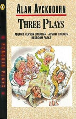 Three Plays (Absurd Person Singular, Absent Friends, Bedroom Farce) par Alan Ayckbourn