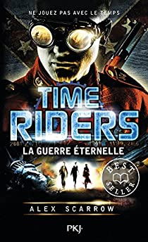 Time Riders, tome 4 : La guerre ternelle par Alex Scarrow