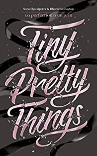 Tiny pretty things, tome 1 : La perfection a un prix par Sona Charaipotra