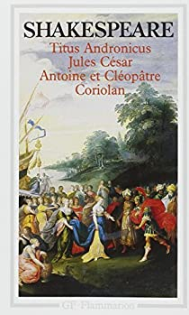 Titus Andronicus - Jules Csar - Antoine et Cloptre - Coriolan  par William Shakespeare