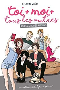 Toi + moi + tous les autres, tome 1 : #MesAmisMesAmours par Nathalie Jomard
