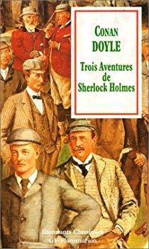Trois aventures de Sherlock Holmes :  Un scandale en Bohme - La ligue des rouquins - Le ruban mouchet par Sir Arthur Conan Doyle