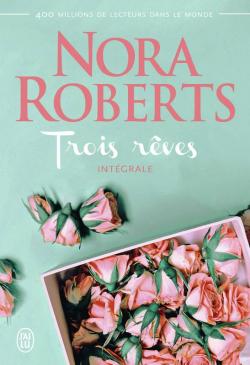 Trois rves - Intgrale par Nora Roberts