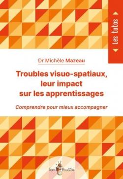 Troubles visuo-spatiaux, leur impact sur les apprentissages par Michle Mazeau