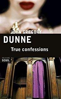 True confessions par John Gregory Dunne