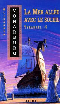 Tyranal, tome 5 : La mer alle avec le soleil par lisabeth Vonarburg