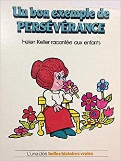 Un bon exemple de persvrance : Helen Keller raconte aux enfants par Danielle Lewi-Benchitrit