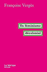 Un fminisme dcolonial par Franoise Vergs