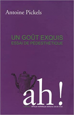 Un got exquis : Essai de pdesthtique par Antoine Pickels