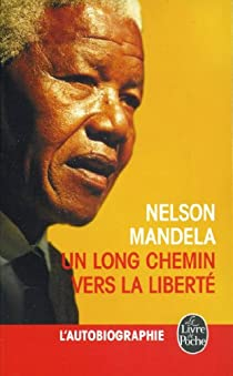 Un long chemin vers la libert par Nelson Mandela