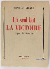 Un seul but, la victoire. Alger 1942-1944 par General Giraud