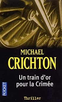 Un train d'or pour la Crime par Michael Crichton