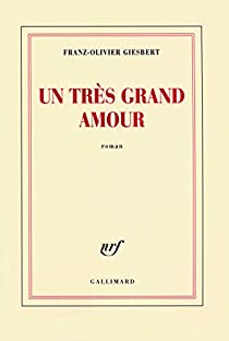 Un trs grand amour par Franz-Olivier Giesbert