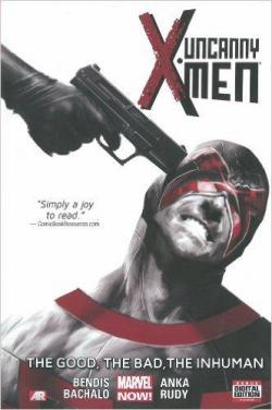 Uncanny X-Men, tome 3 : The Good, The Bad, the Inhuman par Brian Michael Bendis
