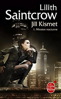 Une aventure de Jill Kismet, Tome 1 : Mission nocturne par Lilith Saintcrow