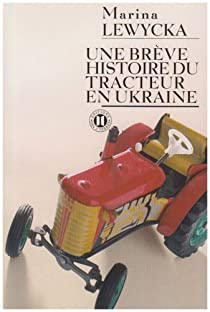 Une brve histoire du tracteur en Ukraine par Marina Lewycka