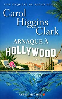 Une enqute de Regan Reilly, tome 15 : Arnaques  Hollywood par Carol Higgins Clark