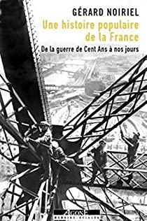 Une histoire populaire de la France : De la guerre Cent Ans  nos jours par Grard Noiriel