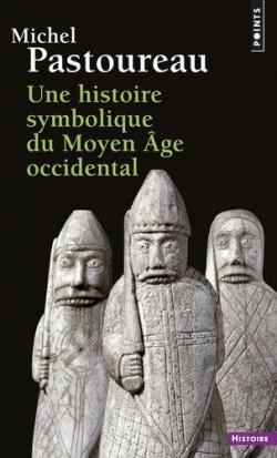 Une histoire symbolique du Moyen Age occidental par Michel Pastoureau