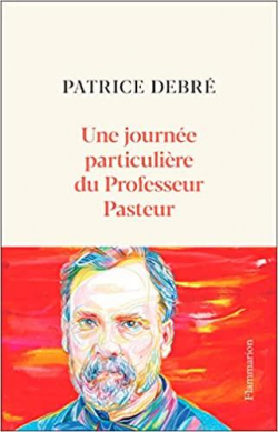 Une journe particulire du Professeur Pasteur par Patrice Debr