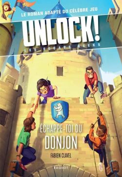 Unlock ! Escape geeks, tome 4 : chappe-toi du donjon ! par Fabien Clavel