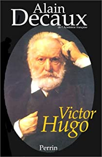 Victor Hugo par Alain Decaux