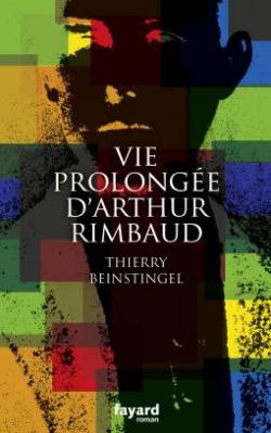 Vie prolonge d'Arthur Rimbaud par Thierry Beinstingel