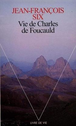 Vie de Charles de Foucauld par Jean-Franois Six