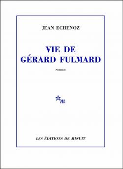 Vie de Grard Fulmard par Jean Echenoz