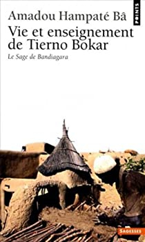 Vie et Enseignement de Tierno Bokar : Le Sage de Bandiagara par Amadou Hampt B
