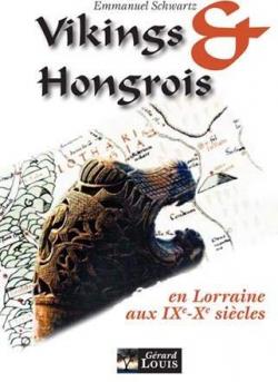 Vikings et Hongrois en Lorraine aux IX-X sicles par Emmanuel Schwartz