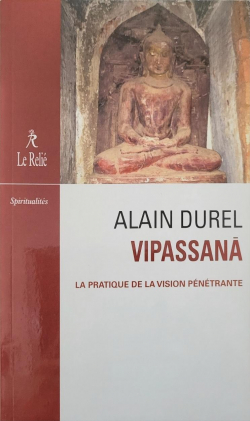 Vipassana : la pratique de la vision pntrante par Alain Durel