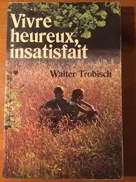 Vivre heureux, insatisfait par Walter Trobisch