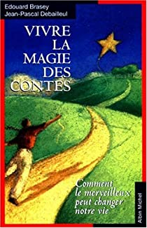 Vivre la magie des contes par Jean-Pascal Debailleul