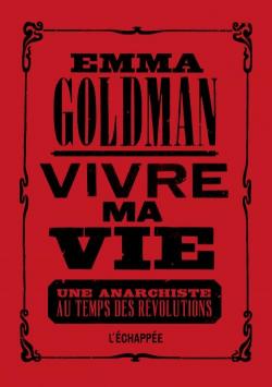 Vivre ma vie : Une anarchiste au temps des rvolutions par Emma Goldman