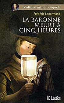Voltaire mne l'enqute : La baronne meurt  cinq heures par Frdric Lenormand