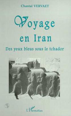 Voyage en Iran - Des yeux bleus sous le tchador par Chantal Vervaet