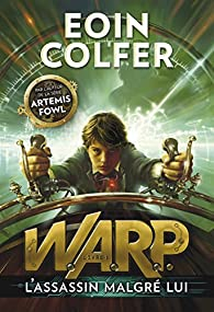 W.A.R.P., tome 1 : L'assassin malgr lui par Eoin Colfer