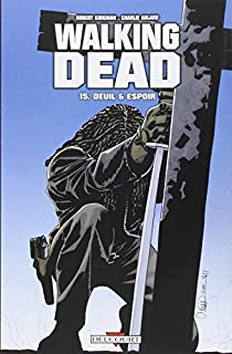 Walking Dead, tome 15 : Deuil et espoir par Robert Kirkman