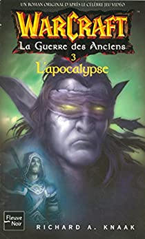 Warcraft : La Guerre des Anciens, Tome 3 : L'Apocalypse par Richard A. Knaak