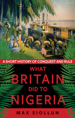 What Britain did to Nigeria par Max Siollun